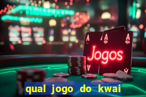 qual jogo do kwai que ganha mais dinheiro